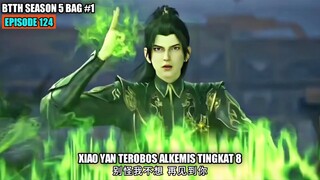 BTTH SEASON 5 EPISODE 124 SUB INDO - XIAO YAN MAKIN OP TEROBOS MASTER ALKEMIS TINGKAT 8