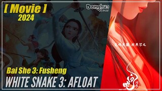 【The Movie】 Bai She III: Fusheng (2024) White Snake 3: Afloat | Donghua Movie - 1080P