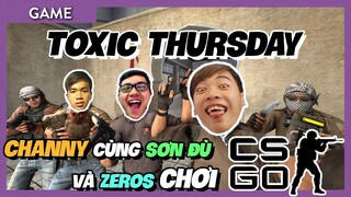 THỨ 5 TOXIC của CHANNY cùng Sơn Đù và Zeros | CS:GO