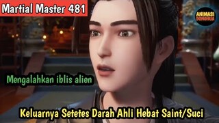 Martial Master 481‼️Setetes Darah Ahli Suci Membuat Kekuatan iblis alien itu Meroket