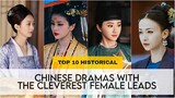 Top 10 Historical Chinese Dramas With The Cleverest Female Leads