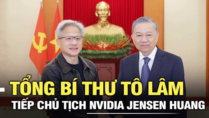 Tổng Bí thư Tô Lâm tiếp Chủ tịch Nvidia Jensen Huang