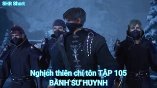 Nghịch thiên chí tôn TẬP 105-BÀNH SƯ HUYNH