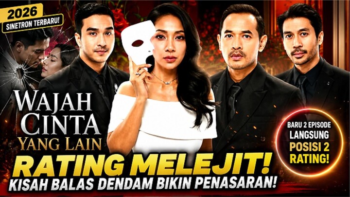 WAJAH CINTA YANG LAIN 2026 Rating Melejit Kisah Balas Dendam Bikin Penasaran!