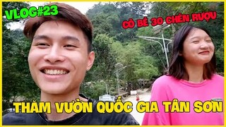 Thăm Vườn Quốc Gia Tân Sơn Cùng Cô Bé 30 Chén Rượu - Vlogs 23 |Thành Mốc