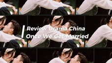 Review Drama China "Once We Get Married" atau "Saatnya Kita Menikah"