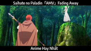 Saihate no Paladin「AMV」Fading Away  | Hay nhất
