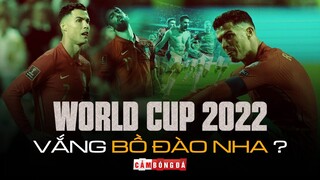 BỒ ĐÀO NHA TRƯỚC NGUY CƠ NGỒI NHÀ XEM WORLD CUP 2022 | NỖI BUỒN CỦA RONALDO