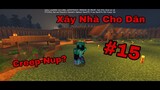 [#15 Sinh Tồn] HD+ Build Cầu Kiều- Nhà Cho Dân Làng, Creep-Núp là gì?