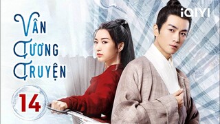 VÂN TƯƠNG TRUYỆN - Tập 14 | Siêu Phẩm Cổ Trang Trung Quốc Hấp Dẫn | iQIYI Phim Thuyết Minh