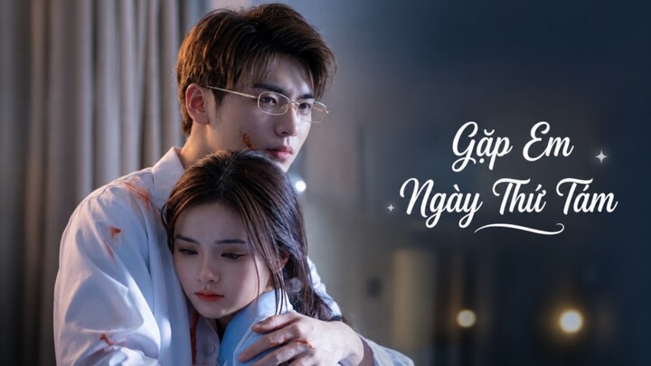 TRỌN BỘ [Gặp Em Ngày Thứ Tám.]Diễn Viên: Vương Dịch Nhiên - Mạnh Na
