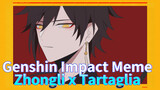 Genshin Impact Meme/Zhongli x Tartaglia