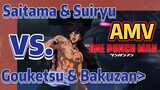 [One Punch Man] AMV | Saitama & Suiryu vs. Gouketsu & Bakuzan>