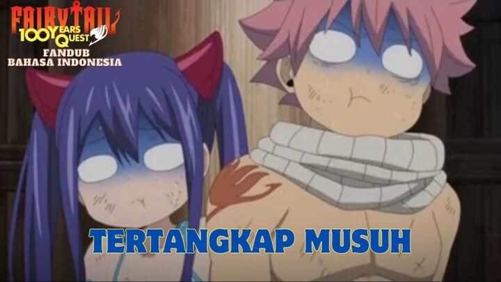 [ FANDUB INDO ] FAIRY TAIL 100 YEARS QUEST - TERTANGKAP MUSUH