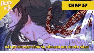 CHAP 37 | Vài Ba Câu Chuyện Cùng Sư Tôn Sau Khi Xuyên Sách  | Review Đam Mỹ