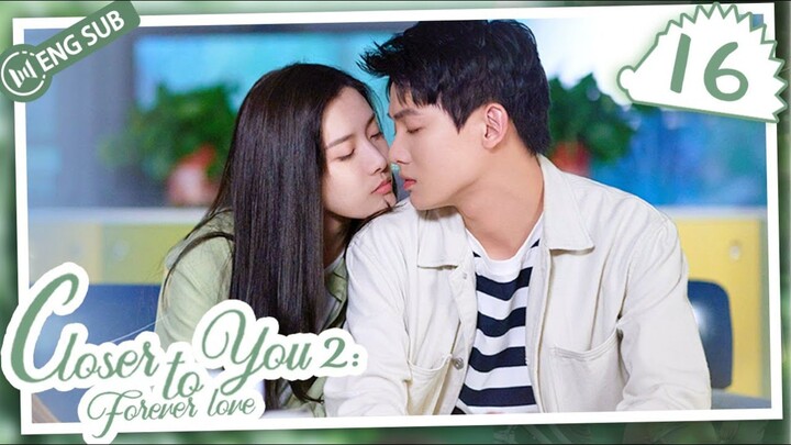 🇨🇳 Closer To You 2 (2023) |Episode 16 | ENG SUB | (我的刺猬女孩之念念不忘 第16集)