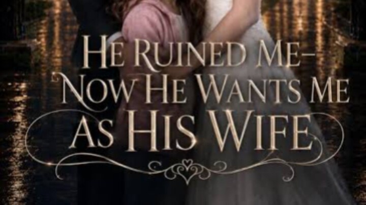 He Ruined Me Now He Wants Me As His Wife