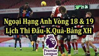 Ngoại Hạng Anh Vòng 18 & 19 | Lịch Thi Đấu - Kết Quả - Bảng Xếp Hạng Mới Nhất