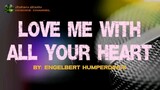 Love Me With All Your Heart. Song by. Engelbert Humperdinck "KARAOKE"