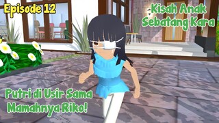 PUTRI DI USIR SAMA MAMAHNYA RIKO || ANAK SEBATANG KARA EPISODE 12 || DRAMA SAKURA SCHOOL SIMULATOR