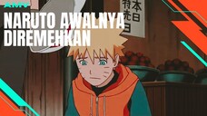 [AMV EDIT] NARUTO AWALNYA DIREMEHKAN