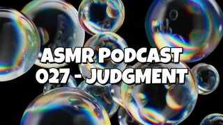ASMR PODCAST 027 - JUDGMENT