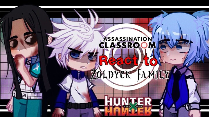 •Assassination Classroom react to ZOLDYCK FAMILY•|| Hunter x Hunter||Anime Crossover|| TW: Illumi