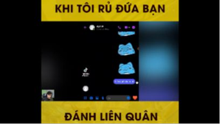 Khi rủ đứa bạn đánh liên quân