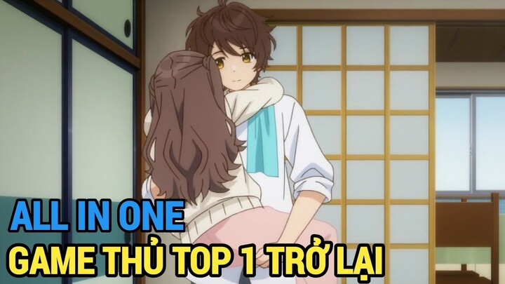 ALL IN ONE | Game Thủ Top 1 Trở Lại | Review Anime Hay