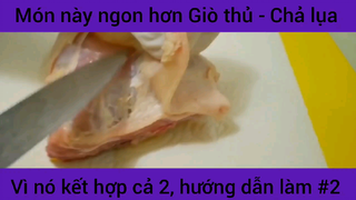 Món này ngon hơn Giò thủ - Chả lụa vì nó kết hợp cả 2, hướng dẫn cách làm #2
