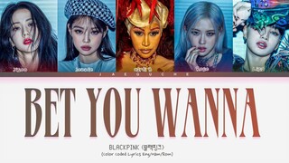 BLACKPINK 'Bet You Wanna' Lyrics (Color Coded Lyrics)