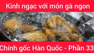 Kinh ngạc với món gà ngon chính gốc Hàn Quốc #33