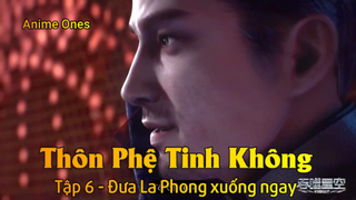 Thôn Phệ Tinh Không Tập 6 - Đưa La Phong xuống ngay