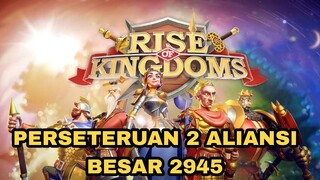 RISE OF KINGDOM 2945 PERSETERUAN 2 ALIANSI BESAR INDONESIA? APAKAH AKAN TERJADI CIVIL WAR #2945