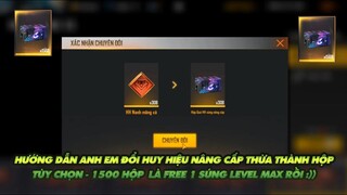 FREE FIRE | HƯỚNG DẪN ANH EM CÁCH ĐỔI HUY HIỆU NÂNG CẤP THỪA THÀNH HỘP - 1500 HỘP FREE 1 SÚNG RỒI !