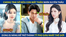 Chàng Trai Mắt Thần Xuyên Thấu Bí Ẩn, Dị Năng Đỉnh Cao Giúp Anh Trở Thành Tỷ Phú Giàu Nhất Thế Giới!