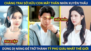 Chàng Trai Mắt Thần Xuyên Thấu Bí Ẩn, Dị Năng Đỉnh Cao Giúp Anh Trở Thành Tỷ Phú Giàu Nhất Thế Giới!