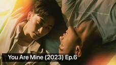 You Are Mine (2023) Ep.6 Eng Sub.