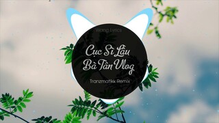 Cục Sì Lầu Bà Tân Vlog Remix l Tranzmatikk Remix