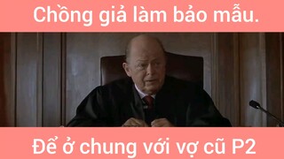 Chồng giả làm bảo mẫu để ở chung bới vợ cũ phần 2