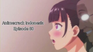 Animecrack Indonesia Episode 60 - Ketika cinta kandas, maka NTR bertindak