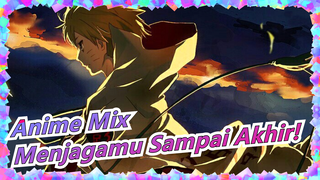 Anime Mix | [Epik / MAD] Dari Awal Dunia, Akan Menjagamu Sampai Akhir!