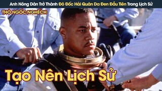 [Review Phim] Từ Anh Nông Dân Nghèo Trở Thành Đô Đốc Hải Quân Da Đen Đầu Tiên Trong Lịch Sử Nước Mỹ