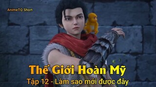 Thế Giới Hoàn Mỹ Tập 12 - Làm sao mới được đây