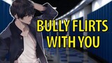 Tsundere Delinquent Bully Flirts with You 「ASMR/Roleplay/Male Audio」 Part 1
