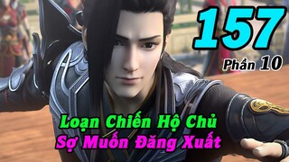 Đấu Phá Thương Khung Phần 10 Tập 157 Thuyết Minh | Loạn Chiến Hộ Chủ, Sợ Muốn Đăng Xuất