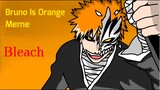 Bruno is Orange // Meme - Ichigo Kurosaki (Bleach)