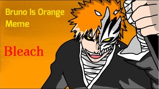 Bruno is Orange // Meme - Ichigo Kurosaki (Bleach)