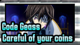Code Geass 【Epicness Ahead】Careful of your coins！CODE GEASS Lelouch of the Rebellion 【AMV】
