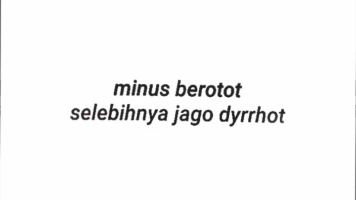 Minus Berotot Selebihnya Jago Dyrrhot